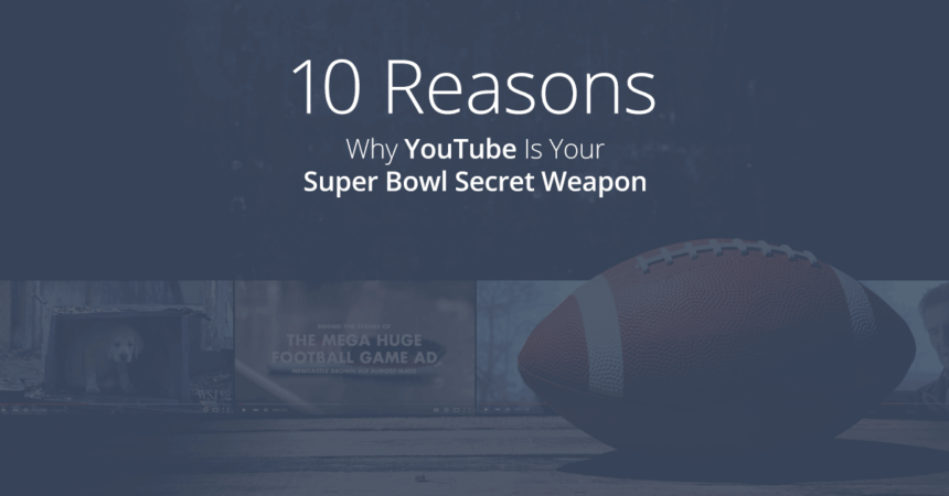 BlueSky Blog Post: 10 Reasons Why YouTube Is Your Super Bowl Secret Weapon